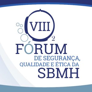Vem aí: VIII Fórum de Qualidade, Segurança e Ética da SBMH