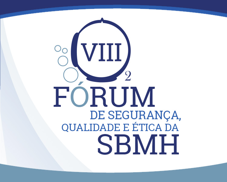 Vem aí: VIII Fórum de Qualidade, Segurança e Ética da SBMH<